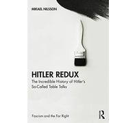 Hitler Redux – The Incredible History of Hitler’s So-Called Table Talks – Routledge