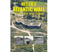 Hitler’s Atlantic Wall: Yesterday and Today (WWII Historic Battlefields)