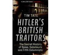 Hitler's British Traitors: The Secret History of Spies, Saboteurs and Fifth Columnists