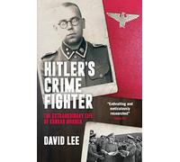 Hitler’s Crime Fighter : The Extraordinary Life of Konrad Morgen