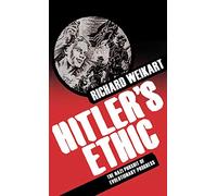 Hitler’s Ethic: The Nazi Pursuit of Evolutionary Progress
