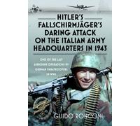 Hitler’s Fallschirmjager’s Daring Attack on the Italian Army Headquarters in 1943 : One of the Last Airborne Operations by German Paratroopers in WW2