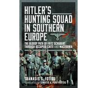 Hitler’s Hunting Squad in Southern Europe: The Bloody Path of Fritz Schubert through Occupied Crete and Macedonia