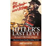 Hitler’s Last Levy in East Prussia : Volkssturm Einsatz Bataillon Goldap (25/235) 1944-45