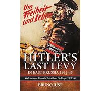 Hitler’s Last Levy in East Prussia: Volkssturm Einsatz Batallion Goldap (25/235) 1944-45