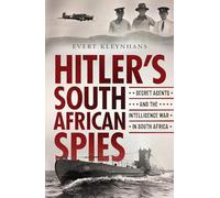 Hitler's South African Spies: Secret Agents and the Intelligence War in South Africa