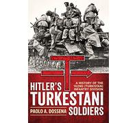 Hitler’s Turkestani Soldiers: A History of the 162nd (Turkistan) Infantry Division