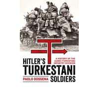 Hitler’s Turkestani Soldiers : A History of the 162nd (Turkistan) Infantry Division