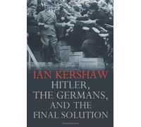 Hitler, the Germans, and the Final Solution by Ian Kershaw (2008-06-10)