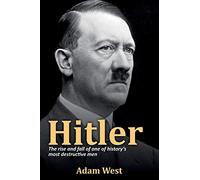 Hitler: The rise and fall of one of history's most destructive men