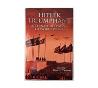 Hitler Triumphant: Alternate Decisions of World War II