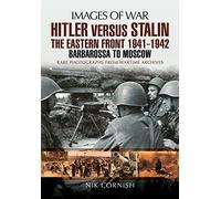 Hitler versus Stalin:The Eastern Front 1941 - 1942: Barbarossa to Moscow (Images of War)