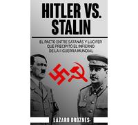 Hitler vs. Stalin.: El pacto Ribbentrop-Molotov: El acuerdo entre Satanás y Lucifer que precipitó el infierno de la II Guerra Mundial.: Volume 6 (NAZISMO: UNA MIRADA)