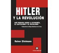 Hitler y la revolución: Qué pensaba sobre la economía, el capitalismo y el socialismo (Monografías)