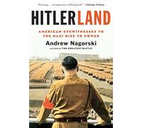 Hitlerland: American Eyewitnesses to the Nazi Rise to Power