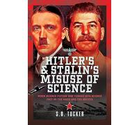Hitler's and Stalin's Misuse of Science: When Science Fiction Was Turned Into Science Fact by the Nazis and the Soviets