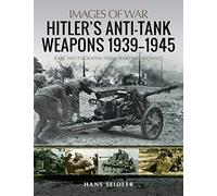 Hitler's Anti-Tank Weapons 1939-1945: Rare Photographs from Wartime Archives (Images of War)