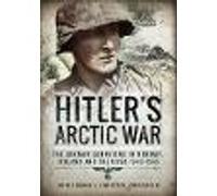 Hitler's Arctic War: The German Campaigns in Norway, Finland and the USSR 1940-1945