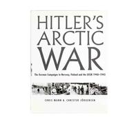 Hitler's Arctic War: "The German Campaigns in Norway, Finland and the USSR 1940-1945"