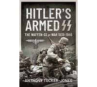 Hitler's Armed SS : The Waffen-SS at War, 1939 1945