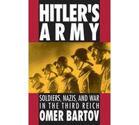 Hitler's Army: Soldiers, Nazis, and War in the Third Reich by Omer Bartov (Engli
