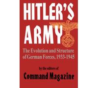 Hitler's Army : The Evolution And Structure Of German Forces 1933-1945