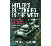Hitler's Blitzkrieg in the West : The Truth Behind the German Breakthrough in the Ardennes in 1940, From a French Perspective