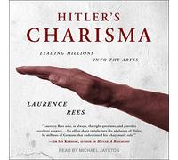 Hitler's Charisma: Leading Millions into the Abyss