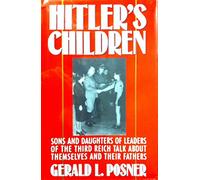 Hitler's Children: Sons and Daughters of Leaders of the Third Reich Talk About Their Fathers and Themselves