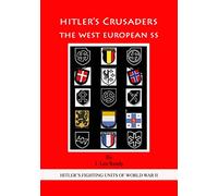 HITLER'S CRUSADERS: The West European SS: Volume 3 (HITLER'S FIGHTING SS UNITS OF WORLD WAR II)