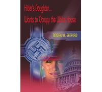 Hitler's Daughter...Wants to Occupy the White House