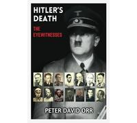 Hitler's Death - The Eyewitnesses: 6 (Hitler's Last Days Investigation)