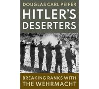Hitler's Deserters: Breaking Ranks with the Wehrmacht – Oxford University Press