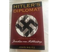 Hitler's Diplomat: The Life and Times of Joachim Von Ribbentrop