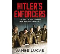 Hitler's Enforcers : Leaders of the German War Machine, 1939-45