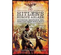 Hitler's Europe Ablaze: Occupation, Resistance, and Rebellion during World War II