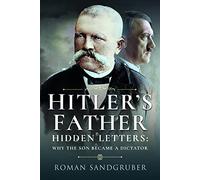 Hitler's Father: Hidden Letters Why the Son Became a Dictator
