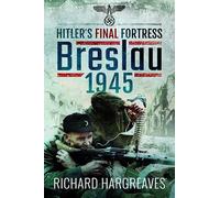 Hitler's Final Fortress: Breslau 1945