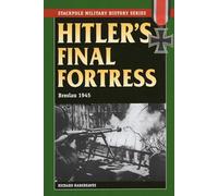 Hitler's Final Fortress: Breslau 1945 (Stackpole Military History)