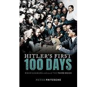 Hitler's First Hundred Days – When Germans Embraced the Third Reich – Oxford University Press