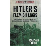 Hitler's Flemish Lions: The History Of The 27Th Ss-Freiwilligen Grenadier Division Langemarck (Flamische Nr. 1): The History of the SS-Freiwilligan ... (Flamische Nr. I) (Hitler's Legions)