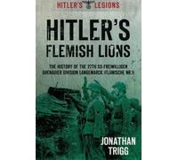 Hitler's Flemish Lions: The History of the SS-Freiwilligan Grenadier Division Langemarck (Flamische Nr. I) (Hitler's Legions) by Jonathan Trigg (2013-06-01)