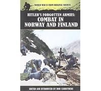 Hitler's Forgotten Armies: Combat in Norway & Finland (World War II From Original Sources)