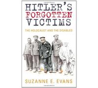 Hitler's Forgotten Victims: The Holocaust and the Disabled