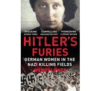 Hitler's Furies: German Women in the Nazi Killing Fields
