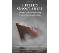 Hitler's Ghost Ships: Graf Spee, Scharnhorst and Disguised German Raiders: Graf Spee, Schamhorst and Disguised German Raiders