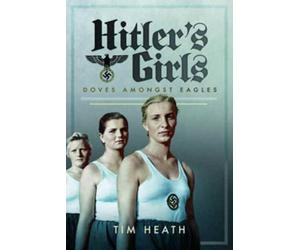 Hitler's Girls : Doves Amongst Eagles