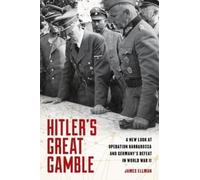 Hitler's Great Gamble : A New Look at German Strategy, Operation Barbarossa, and the Axis Defeat in World War II
