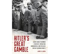 Hitler's Great Gamble: A New Look at German Strategy, Operation Barbarossa, and the Axis Defeat in World War II