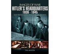 Hitler's Headquarters 1939-1945 (Images of War Series): Rare Photographs from Wartime Archives